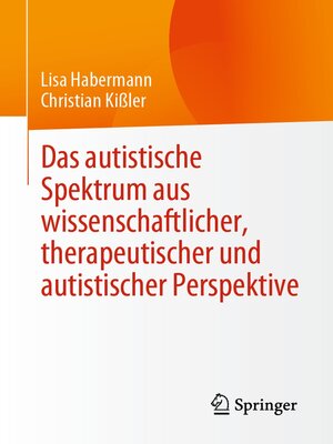 cover image of Das autistische Spektrum aus wissenschaftlicher, therapeutischer und autistischer Perspektive